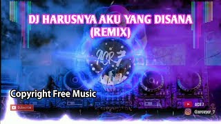 Copyright Free - DJ Harusnya Aku Yang Disana TIKTOK Remix Santai Full Bass Terbaru 2019