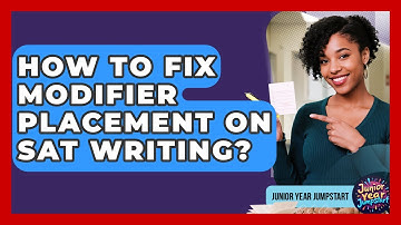 How To Fix Modifier Placement On SAT Writing? - Junior Year Jumpstart