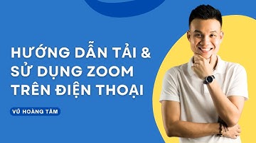 Hướng Dẫn Tải Và Sử Dụng Ứng Dụng Zoom Trên Điện Thoại iPhone & Android