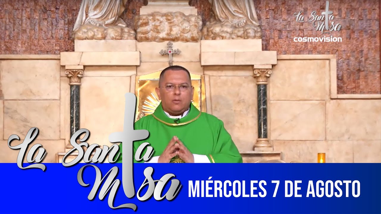 Misa de hoy, miércoles 7 de agosto Cosmovision YouTube