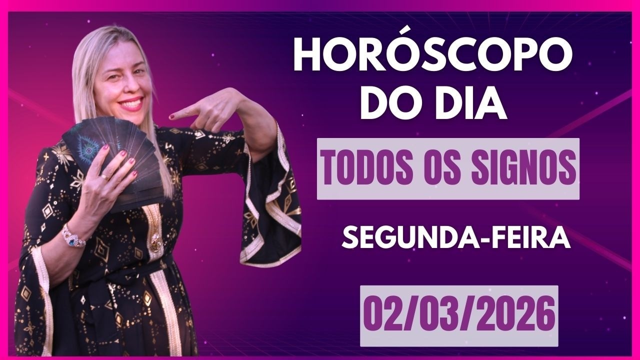 Horóscopo de hoje 02/03/26, SEGUNDA-FEIRA, previsão para todos os signos! amor, saúde, dinheiro..