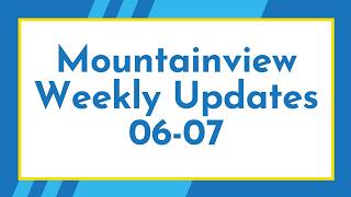 Mountainview Weekly Update 06-07