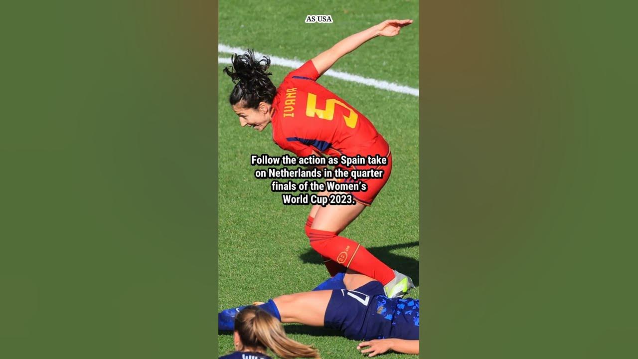 Spain vs Netherlands, summary Salma, extra time, score, goals