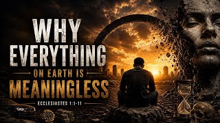 Why Everything on Earth Is Meaningless | Ecclesiastes 1:1–11 (NLT)