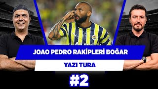 Fenerbahçe’nin sisteminde Joao Pedro rakiplere nefes aldırmaz | Ali Ece & Ersin Düzen | Yazı Tura #2