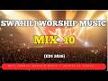 1 5 Hrs Swahili Worship Music Mix 10 Sounds Of Afrika Nainua Macho Yangu Alfa Na Omega