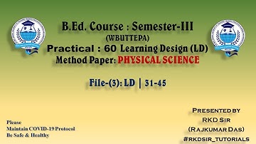 II B.Ed. Course (WBUTTEPA) II Semester-(III) I Practicum: 60 LD File 3(31to 45) I PHYSICAL SCIENCE I