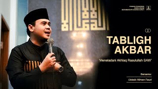 TABLIGH AKBAR 'Meneladani Akhlaq Rasulullah SAW' - Bersama: Ustadz Hilman Fauzi