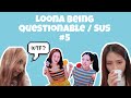 Loona (이달의소녀) Being Questionable/ SUS / shady #5