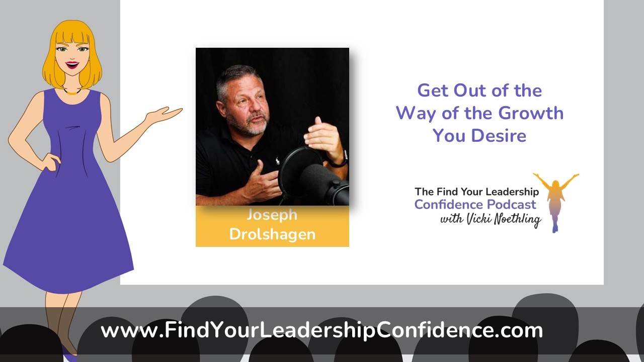 Dr. Joseph Drolshagen on Get Out of the Way of the Growth You Desire EP 710
