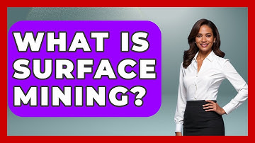 What Is Surface Mining? - The Geography Atlas