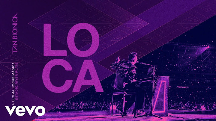 Tan Bionica - Loca (En Vivo En River Plate)