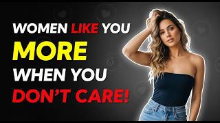 ATTENTION: Here's Why Women Like You More When You Stop Caring