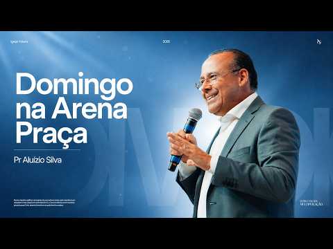 DOMINGO na ARENA PRAÇA com Pr. Aluízio SILVA