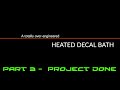 A totally over-engineered Heated Decal Bath: Part 3 - Project completed thumbnail