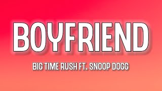 Big Time Rush - Boyfriend (ft. Snoop Dogg) (Lyrics) | That your looking for a boyfriend I see that