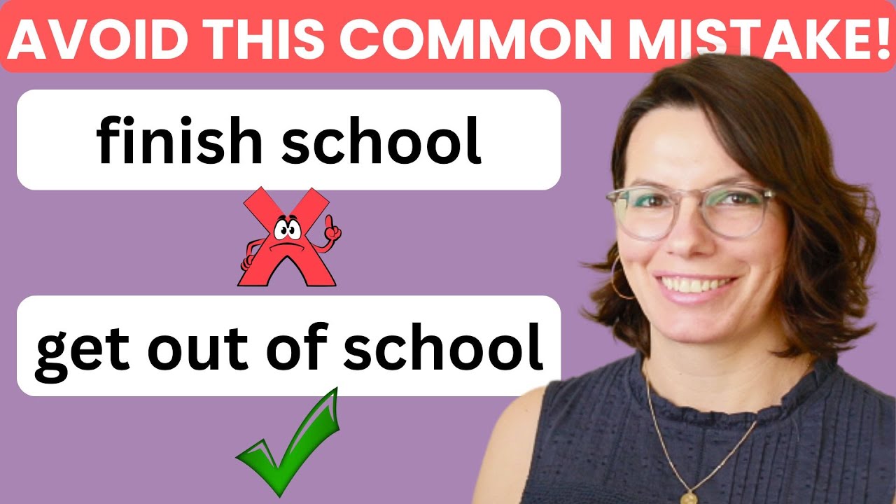 CONFUSING ENGLISH GRAMMAR / AVOID MISTAKES, finish school, get out of school,  comprehensible input