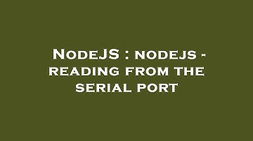 NodeJS : nodejs - reading from the serial port