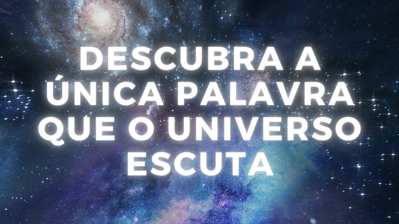 DESCUBRA A ÚNICA PALAVRA QUE O UNIVERSO ENTENDE - YouTube