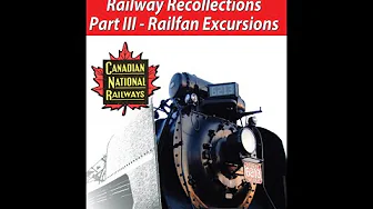 Railway Recollections - Part III   Railfan Excursions