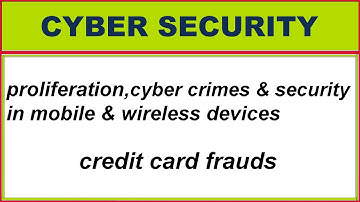 proliferation,cyber crimes, security in mobile,wireless devices,credit card frauds||cyber security