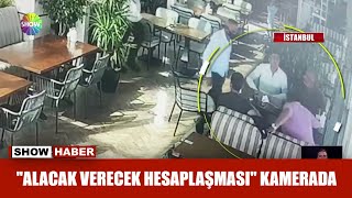 Alacak Verecek Hesaplaşması Kamerada