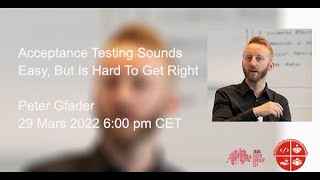 Acceptance Testing Sounds Easy, But Is Hard To Get Right - Peter Gfader