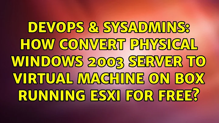 How convert physical windows 2003 server to virtual machine on box running ESXi for free?