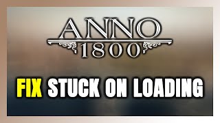 How to FIX Anno 1800 Stuck on Loading Screen / Not Loading