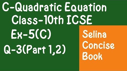 Quadratic Equations- Class 10 ICSE Ex-5(C)  Q-3 (part-1,2) | Selina Concise