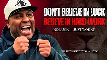 Eric Thomas | Hard Work Always Wins Over Luck | Motivational Video