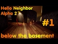 Hello Neighbor Alpha 2 Ниже подвала. Часть #1