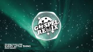 Hillsong Young & Free - Every Little Thing (Fexx Remix) [Future Bass Gospel]