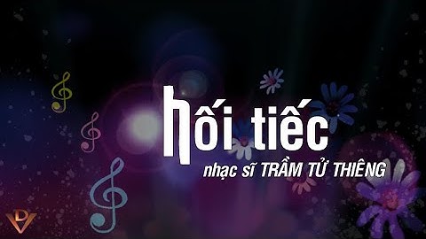 HỐI TIẾC, Nhạc sĩ TRẦM TỬ THIÊNG, Ca sĩ Ngọc Lan
