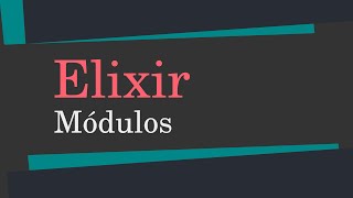 ELIXIR - 11 - Módulos