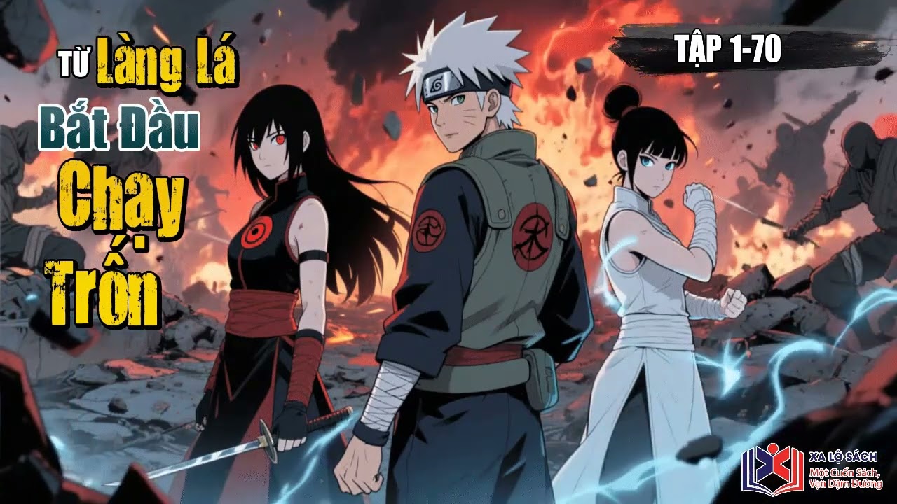 [Full Audio] Naruto : Từ Làng Lá Bắt Đầu Chạy Trốn Tập 1-70. Main trái ôm sharigan, phải ôm byakugan