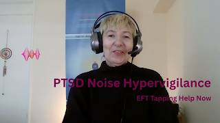 PTSD Noise Hypervigilance EFT Tapping