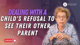 Dealing with a Child's Refusal to See their Other Parent