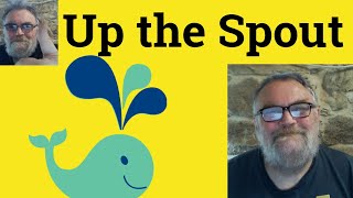 😎Up the Spout Meaning - Up the Spout Definition - Up the Spout Examples - Up the Spout Defined Slang