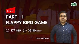 Flappy Bird Game Part-1 | Gaurav Kumar Jain | GeeksforGeeks School