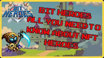 Bit Heroes All You Need To Know About NFT Heroes