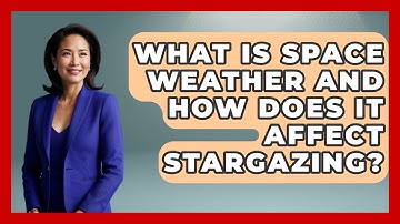 What Is Space Weather And How Does It Affect Stargazing? - Exploring Campgrounds
