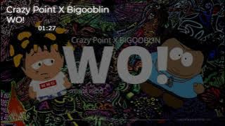 Crazy Point ❌ BIGOBLIN - WO! 😲 (Audio Oficial)