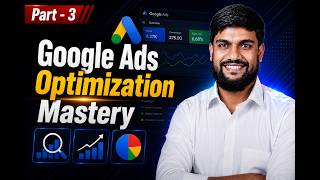 Part 3 - Google Ads Optimization Masterclass Course