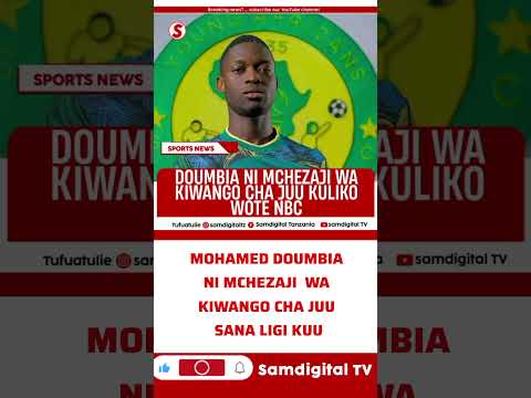 MOHAMED DOUMBIA Mchezaji Bora Zaidi Ligi Kuu Sasa Hivi