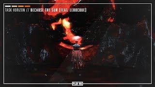 Task Horizon - Because The Sun (ft. Lerocque) [Afterglow Mix]