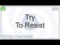 Try To Resist - Hypnosis