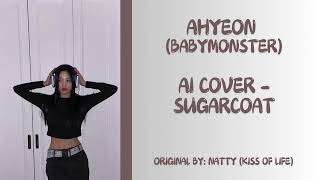 Ahyeon (Babymonster) - Sugarcoat [Ai Cover] Original Song By Natty (Kiss Of Life)