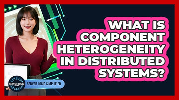 What Is Component Heterogeneity In Distributed Systems?