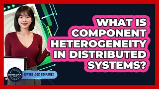 What Is Component Heterogeneity In Distributed Systems?